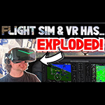 Flight Simulator & VR Has  Exploded